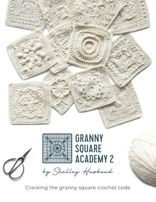 Granny Square Academy 2: Złam kod szydełkowego kwadratu granny - Granny Square Academy 2: Cracking the granny square crochet code