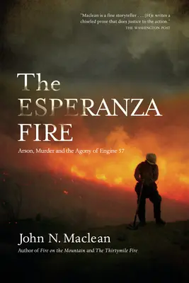 The Esperanza Fire: Podpalenie, morderstwo i agonia wozu 57 - The Esperanza Fire: Arson, Murder, and the Agony of Engine 57