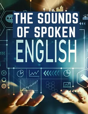 Dźwięki mówionego angielskiego: Podręcznik kształcenia słuchu dla studentów języka angielskiego - The Sounds Of Spoken English: A Manual Of Ear Training For English Students