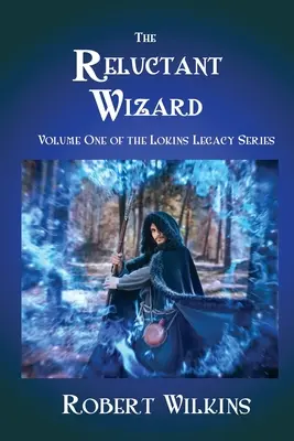Niechętny czarodziej: Tom pierwszy serii Lokins Legacy - The Reluctant Wizard: Volume One of the Lokins Legacy Series
