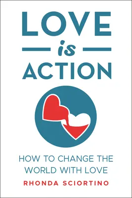 Miłość to działanie: Jak zmienić świat miłością - Love Is Action: How to Change the World with Love