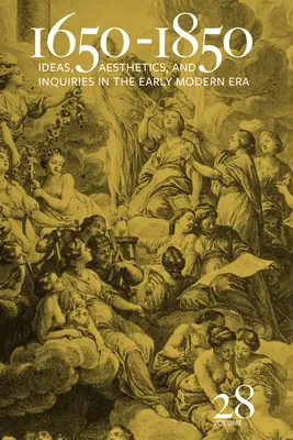 1650-1850: Idee, estetyka i badania we wczesnej epoce nowożytnej (tom 28) tom 28 - 1650-1850: Ideas, Aesthetics, and Inquiries in the Early Modern Era (Volume 28) Volume 28