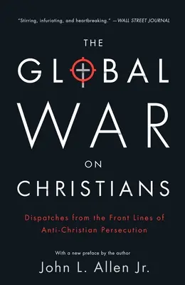 Globalna wojna z chrześcijanami: Dysputy z linii frontu antychrześcijańskich prześladowań - The Global War on Christians: Dispatches from the Front Lines of Anti-Christian Persecution