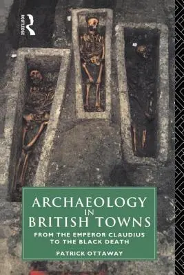 Archeologia w brytyjskich miastach: Od cesarza Klaudiusza do Czarnej Śmierci - Archaeology in British Towns: From the Emperor Claudius to the Black Death