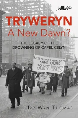 Tryweryn: Nowy świt? Dziedzictwo utonięcia Capel Celyn - Tryweryn: New Dawn?: The Legacy of the Drowning of Capel Celyn