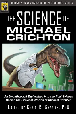 Nauka Michaela Crichtona: Nieautoryzowana eksploracja prawdziwej nauki stojącej za fikcyjnymi światami Michaela Crichtona - The Science of Michael Crichton: An Unauthorized Exploration Into the Real Science Behind the Fictional Worlds of Michael Crichton