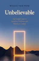 Niewiarygodne: Teksty Ewangelii w tradycji narracyjnej i kontekście historycznym. - Unbelievable: The Gospel Texts in Narrative Tradition and Historical Context.