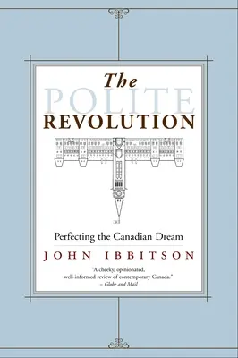 Grzeczna rewolucja: Doskonalenie kanadyjskiego snu - The Polite Revolution: Perfecting the Canadian Dream