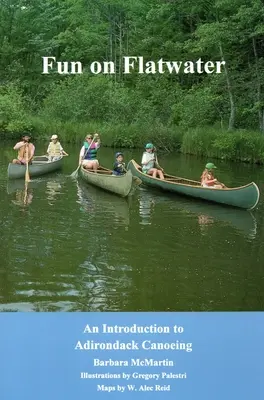 Zabawa na płaskiej wodzie: Wprowadzenie do kajakarstwa Adirondack - Fun On Flatwater: An Introduction to Adirondack Canoeing