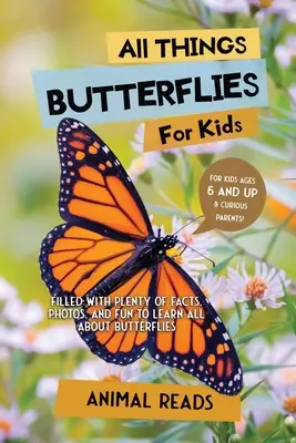 Wszystko o motylach dla dzieci: Pełen faktów, zdjęć i zabawy, aby dowiedzieć się wszystkiego o motylach - All Things Butterflies For Kids: Filled With Plenty of Facts, Photos, and Fun to Learn all About Butterflies