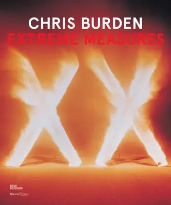 Chris Burden: Ekstremalne środki - Chris Burden: Extreme Measures