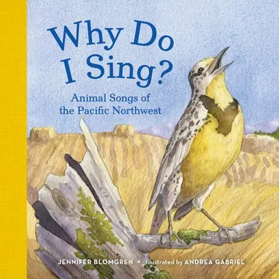 Dlaczego śpiewam? Pieśni zwierząt północno-zachodniego Pacyfiku - Why Do I Sing?: Animal Songs of the Pacific Northwest