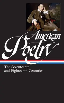 Poezja amerykańska: Wiek XVII i XVIII (Loa #178) - American Poetry: The Seventeenth and Eighteenth Centuries (Loa #178)