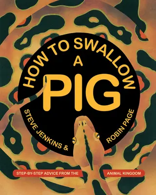 Jak połknąć świnię: porady krok po kroku z królestwa zwierząt - How to Swallow a Pig: Step-By-Step Advice from the Animal Kingdom