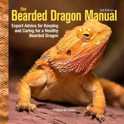 Podręcznik smoka brodatego, wydanie 3: Porady ekspertów dotyczące hodowli i opieki nad zdrowym smokiem brodatym - Bearded Dragon Manual, 3rd Edition: Expert Advice for Keeping and Caring for a Healthy Bearded Dragon