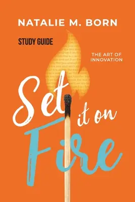 Set It on Fire - Study Guide: Sztuka innowacji - Set It on Fire - Study Guide: The Art of Innovation