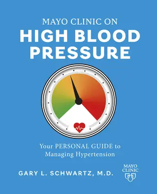 Mayo Clinic o wysokim ciśnieniu krwi: Twój osobisty przewodnik po zarządzaniu nadciśnieniem tętniczym - Mayo Clinic on High Blood Pressure: Your Personal Guide to Managing Hypertension