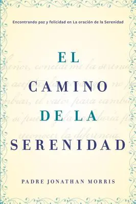 Camino de la Serenidad: Encontrando Paz Y Felicidad En La Oracin de la Serenidad