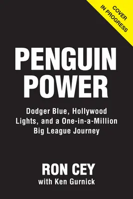 Penguin Power: Dodger Blue, Hollywood Lights, and My One-In-A-Million Big League Journey (Błękit Dodgera, światła Hollywood i moja podróż do wielkiej ligi) - Penguin Power: Dodger Blue, Hollywood Lights, and My One-In-A-Million Big League Journey