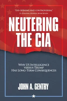 Kastrowanie CIA: Dlaczego amerykański wywiad przeciwko Trumpowi ma długoterminowe konsekwencje - Neutering the CIA: Why US Intelligence Versus Trump Has Long-Term Consequences