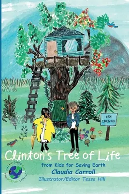 Drzewo życia Clintona: od dzieci dla ratowania Ziemi Claudia Carrol Konsultantka/Edytorka/Ilustratorka Tessa Hill - Clinton's Tree of Life: from Kids for Saving Earth By Claudia Carrol Consultant/Editor/Illustrator Tessa Hill