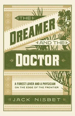 Marzyciel i lekarz: Miłośnik lasu i lekarz na skraju granicy - The Dreamer and the Doctor: A Forest Lover and a Physician on the Edge of the Frontier