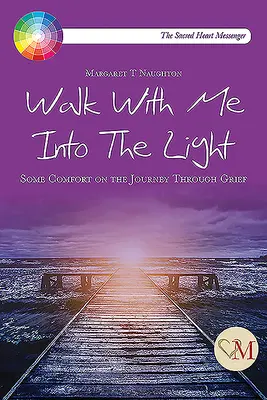 Walk With Me into the Light - Trochę pocieszenia w podróży przez żałobę - Walk With Me into the Light - Some Comfort on the Journey through Grief