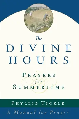 Boskie Godzinki (tom pierwszy): Modlitwy na czas letni: Podręcznik modlitwy - The Divine Hours (Volume One): Prayers for Summertime: A Manual for Prayer