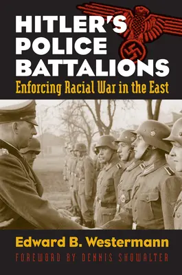 Bataliony policyjne Hitlera: Egzekwowanie wojny rasowej na Wschodzie - Hitler's Police Battalions: Enforcing Racial War in the East