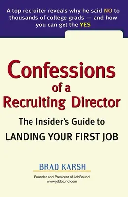 Wyznania dyrektora ds. rekrutacji: Przewodnik po zdobywaniu pierwszej pracy - Confessions of a Recruiting Director: The Insider's Guide to Landing Your First Job