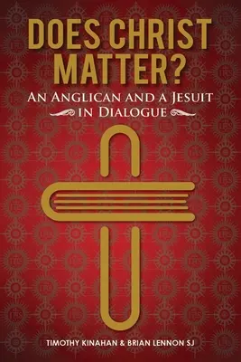 Czy Chrystus ma znaczenie? - Anglikanin i jezuita w dialogu (Lennon Brian (SJ)) - Does Christ Matter? - An Anglican and a Jesuit in Dialogue (Lennon Brian (SJ))