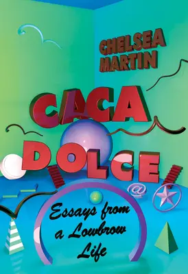 Caca Dolce: Eseje z życia lowbrow - Caca Dolce: Essays from a Lowbrow Life