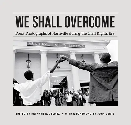We Shall Overcome: Fotografie prasowe Nashville w erze praw obywatelskich - We Shall Overcome: Press Photographs of Nashville During the Civil Rights Era
