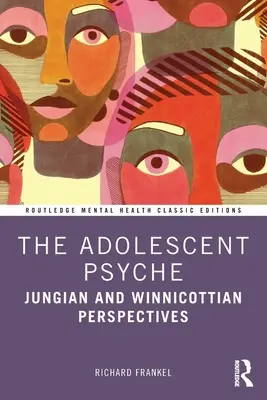 The Adolescent Psyche: Perspektywy jungowskie i winnicotowskie - The Adolescent Psyche: Jungian and Winnicottian Perspectives