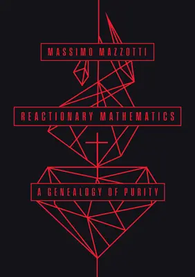 Matematyka reakcyjna: Genealogia czystości - Reactionary Mathematics: A Genealogy of Purity