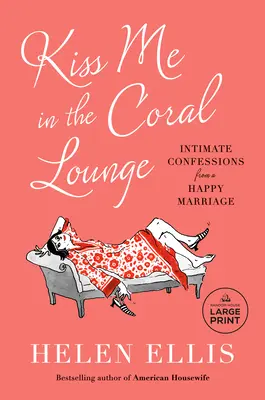 Kiss Me in the Coral Lounge: Intymne wyznania szczęśliwego małżeństwa - Kiss Me in the Coral Lounge: Intimate Confessions from a Happy Marriage