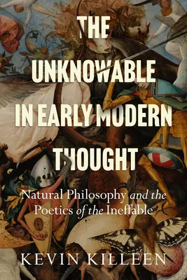 Niepoznawalne w myśli wczesnonowożytnej: Filozofia naturalna i poetyka niewysłowionego - The Unknowable in Early Modern Thought: Natural Philosophy and the Poetics of the Ineffable