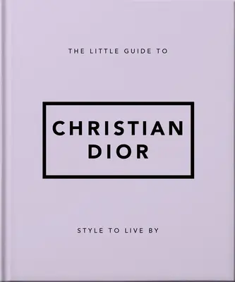 Mały przewodnik po Christianie Diorze: Styl życia - The Little Guide to Christian Dior: Style to Live by