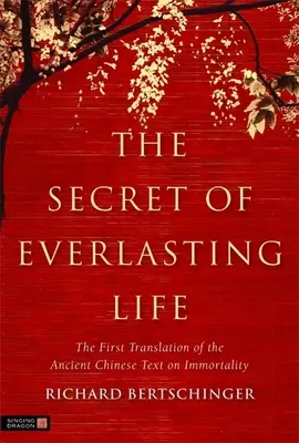 Sekret wiecznego życia: Pierwsze tłumaczenie starożytnego chińskiego tekstu o nieśmiertelności - The Secret of Everlasting Life: The First Translation of the Ancient Chinese Text on Immortality