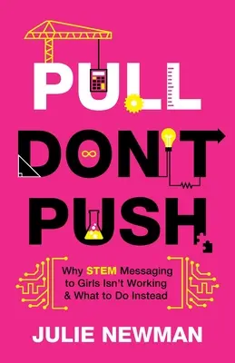 Pull Don't Push: Dlaczego przekaz STEM do dziewcząt nie działa i co robić zamiast tego? - Pull Don't Push: Why STEM Messaging to Girls Isn't Working and What to Do Instead