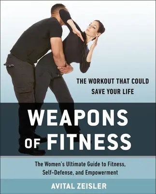 Weapons of Fitness: Najlepszy przewodnik dla kobiet po fitnessie, samoobronie i wzmacnianiu pozycji - Weapons of Fitness: The Women's Ultimate Guide to Fitness, Self-Defense, and Empowerment