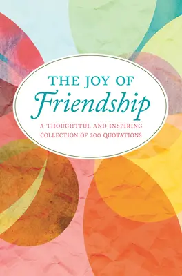 Radość przyjaźni: Przemyślana i inspirująca kolekcja 200 cytatów - The Joy of Friendship: A Thoughtful and Inspiring Collection of 200 Quotations