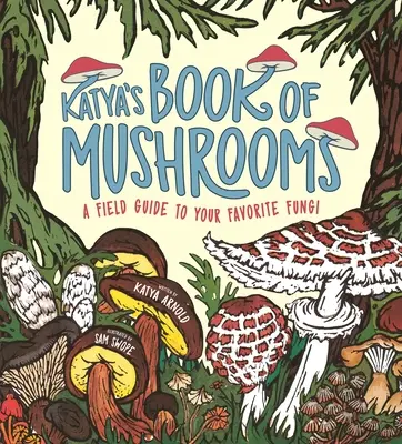 Księga grzybów Katii: Grzyby, fauna, fakty i folklor - Katya's Book of Mushrooms: Fungi, Fauna, Facts & Folklore