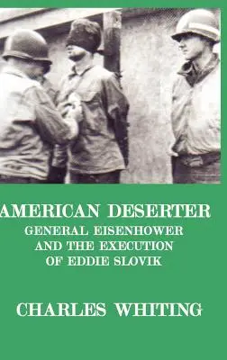 Amerykański dezerter. Generał Eisenhower i egzekucja Eddiego Slovika - American Deserter. General Eisenhower and the Execution of Eddie Slovik