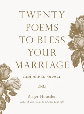 Dwadzieścia wierszy, które pobłogosławią twoje małżeństwo: And One to Save It - Twenty Poems to Bless Your Marriage: And One to Save It