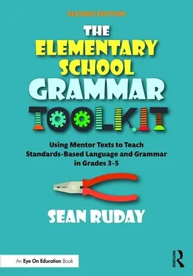 Zestaw narzędzi gramatycznych dla szkół podstawowych: Wykorzystanie tekstów mentorskich do nauczania języka i gramatyki opartych na standardach w klasach 3-5 - The Elementary School Grammar Toolkit: Using Mentor Texts to Teach Standards-Based Language and Grammar in Grades 3-5