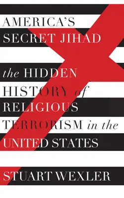 Tajny dżihad w Ameryce - ukryta historia terroryzmu religijnego w Stanach Zjednoczonych - America's Secret Jihad - The Hidden History of Religious Terrorism in the United Stat