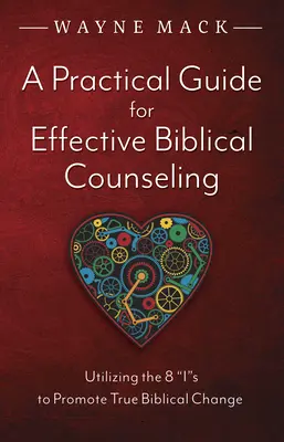 Praktyczny przewodnik po skutecznym doradztwie biblijnym: Wykorzystanie 8 jest do promowania prawdziwej biblijnej zmiany - A Practical Guide for Effective Biblical Counseling: Utilizing the 8 Is to Promote True Biblical Change