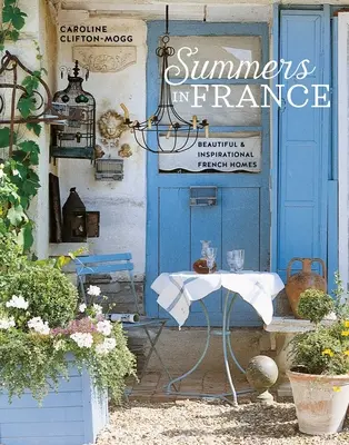 Lato we Francji: Piękne i inspirujące francuskie domy - Summers in France: Beautiful & Inspirational French Homes