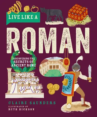 Live Like a Roman: Odkrywanie sekretów starożytnego Rzymu - Live Like a Roman: Discovering the Secrets of Ancient Rome